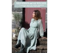 Wild Wisdom and Age Wellness: A Seasonal Space for Women Shaped by Age, Experience and Truth