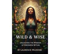 Wild & Wise: Unlocking the Wisdom & Fierceness Within