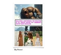 WILD, WISE & UNSTOPPABLE: THE EVOLUTION OF DR. MIREYA MAYOR: Ray Harwood's BIGFOOT QUEST MAGAZINE