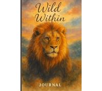 Wild Within - Lion Edition: The Courageous Lion A Guided Journal for Friends and Family