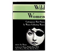 Wild Women: Contemporary Short Stories by Women Celebrating Women
