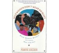 Wild Women Don't Wear No Blues Marita Golden (Auteur)