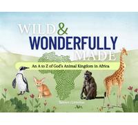 Wild & Wonderfully Made: An A-Z of God's Animal Kingdom in Africa