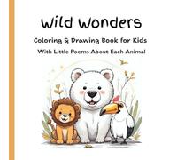 Wild Wonders: A Fun, Unique and Educational Coloring & Drawing Book for Kids: Featuring Wild Animals, Birds, and Reptiles with Little Poems About Each Animal