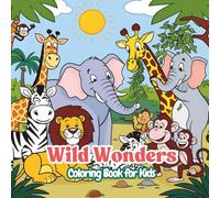 Wild Wonders: A Jungle & Safari Animal Coloring Adventure: 50 Fun Scenes Featuring Multiple Wild Animals in Action - Perfect for Kids Ages 4-8