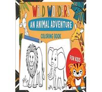 Wild Wonders: An Animal Adventure Coloring Book: A Fun Wildlife Journey for Kids and Adults