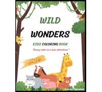 "Wild Wonders: An Animal Coloring Adventure for kids Aged 2 to 6": "Explore the Animal Kingdom, One Color at a Time!"