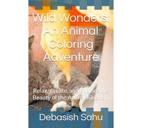 Wild Wonders: An Animal Coloring Adventure: Relax, Create, and Explore the Beauty of the Animal Kingdom