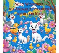 Wild Wonders: An Animals Coloring Book for Kids: A Fun and Educational Coloring Book Packed with 60 Adorable Animals for Kids to Color and Learn! ... giraffes, pandas, dolphins, and more!