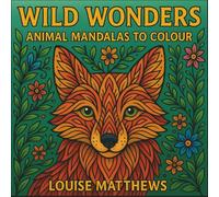 Wild Wonders: Animal Mandalas to Colour: A Beautifully Intricate Colouring Book of Nature's Most Majestic Creatures