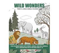 Wild Wonders: Forest & Jungle Animals Coloring Book: Fun Coloring Pages with Forest, Jungle, and Wild Animals WITH Fascinating Facts for Kids Ages 4-10