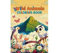 Wild Wonders: Kids Animal Coloring Book: "Adventures in the Jungle and Beyond!" | "Color, Discover, and Learn About Wild Creatures!"