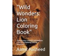 "Wild Wonders: Lion Coloring Book": "Unleash Your Creativity with Majestic Lions in this Relaxing Coloring Adventure"