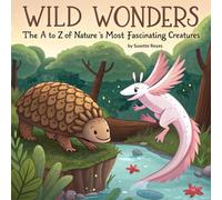 WILD WONDERS The A to Z of Nature’s Most Fascinating Creatures: Discover Strange Creatures from Land, Sky, and Sea (Book for Kids An Rhyming and Quizzes)