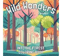 Wild Wonders: Volume 2 - Into the Forest Coloring Book: Into the Forest Coloring Book