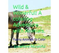 Wild & Wonerful! A coloring Adventure with Animals.: Funny Animals to Color