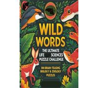 Wild Words: The Ultimate Life Sciences Puzzle Challenge: 300 Brain-Teasing Clues to Unlock the Mysteries of Biology and Zoology