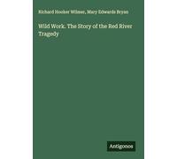 Wild Work. The Story of the Red River Tragedy