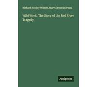 Wild Work. The Story of the Red River Tragedy