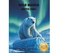 WILD WORLD: Arctic Chill: Educational Coloring Book for Kids Ages 4-8, with Real Photos and Fun Facts