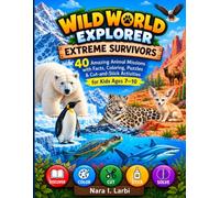 Wild World Explorer: Extreme Survivors: 40 Amazing Animal Missions with Facts, Coloring, Puzzles & Cut-and-Stick Activities for Kids Ages 7-10