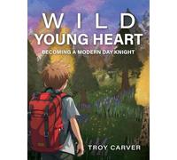 Wild Young Heart: Becoming a Modern Day Knight