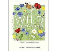 Wild Your Garden : Créer un sanctuaire pour la nature von... Livre
