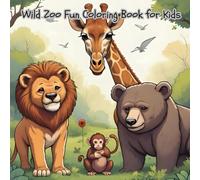 Wild Zoo Fun Coloring Book for Kids: Big Zoo Coloring Book: A World of Wild Animals!
