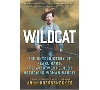 Wildcat: The Untold Story of Pearl Hart, the Wild West's Most Notorious Woman Bandit
