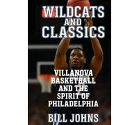 Wildcats and Classics: Villanova Basketball and the Spirit of Philadelphia