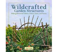 Wildcrafted Garden Structures Making Bentwood Trellises, Arbors, Gates, and Fences - Jim Long - Storey Publishing, LLC - ebook (ePub) - Livre
