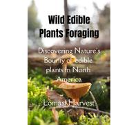 Wilde Edible Plants Forage: Discovering Nature's Bounty Of Edible Plants In North America