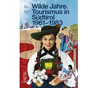 Wilde Jahre: Tourismus in Südtirol 1961-1983