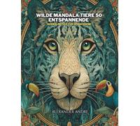 WILDE MANDALA TIERE 50 ENTSPANNENDE: AUSMALMOTIVE FÜR ERWACHSENE