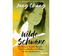 Wilde Schwäne: Die Frauen meiner Familie - Eine Geschichte aus China im 20. Jahrhundert - - Endlich wieder lieferbar: Der Weltbestseller als Neuausgabe