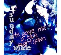 Wilde Sunday - He Gave Me a Blue Nightgown