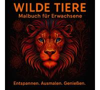 Wilde Tiere - Malbuch für Kinder und Erwachsene | Ausmalbuch mit Mandalas für Entspannung, Achtsamkeit und kreative Auszeit - Ausmalen & Entspannen VOL.1