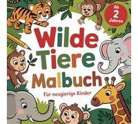 Wilde Tiere Malbuch für neugierige Kinder ab 2 Jahren mit 50 exotischen Ausmalbildern