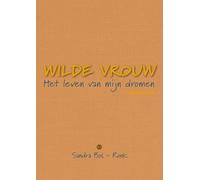 Wilde vrouw: Het leven van mijn dromen