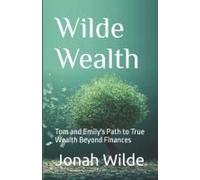 Wilde Wealth: Tom And Emily's Path To True Wealth Beyond Finances
