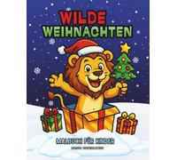 Wilde Weihnachten, Malbuch für Kinder: Weihnachtsmalvorlage mit lustigen Bildern von niedlichen Wildtieren