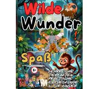 Wilde Wunder: Interaktive Lernaktivitäten, spannende Tierfakten, Malspaß und Entdeckungsseiten für neugierige Kinder von 6-9 Jahren