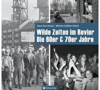Wilde Zeiten im Revier - Die 60er & 70er Jahre: Historischer Bildband