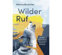 Wilder Ruf Wie mich Huskys lehrten, meiner inneren Stimme zu vertrauen. Mit einem Vorwort von Lars Amend - Marina Brutscher - Knesebeck Verlag - ebook (ePub) - Livre