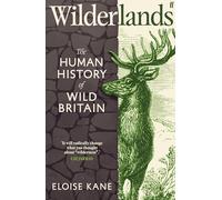 Wilderlands: The Human History of Wild Britain