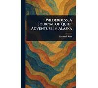 Wilderness, A Journal of Quiet Adventure in Alaska