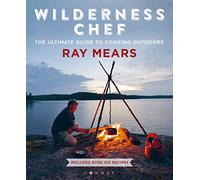 Wilderness Chef: The Ultimate Guide to Cooking Outdoors