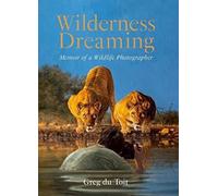 Wilderness Dreaming: Memoir of a Wildlife Photographer