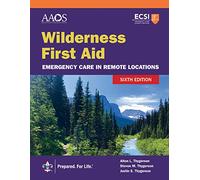 Wilderness First Aid: Emergency Care in Remote Locations