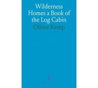 Wilderness Homes a Book of the Log Cabin
